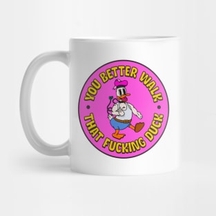 You Better Walk that Fucking Duck - Drag Queen Mug